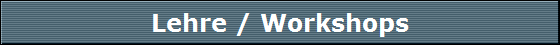 Lehre / Workshops